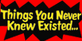 Things You Never Knew Existed Coupons Things You Never Knew Existed Coupons
